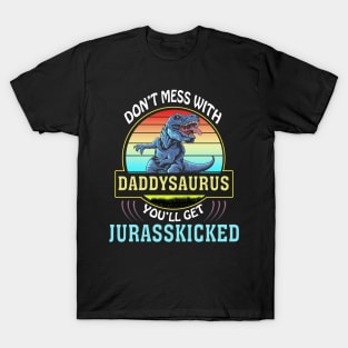 Dont Mess With Dadasaurus Youll Get Jurasskicked Fathers Day T-Shirt